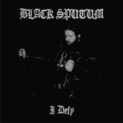 Black Sputum : I Defy